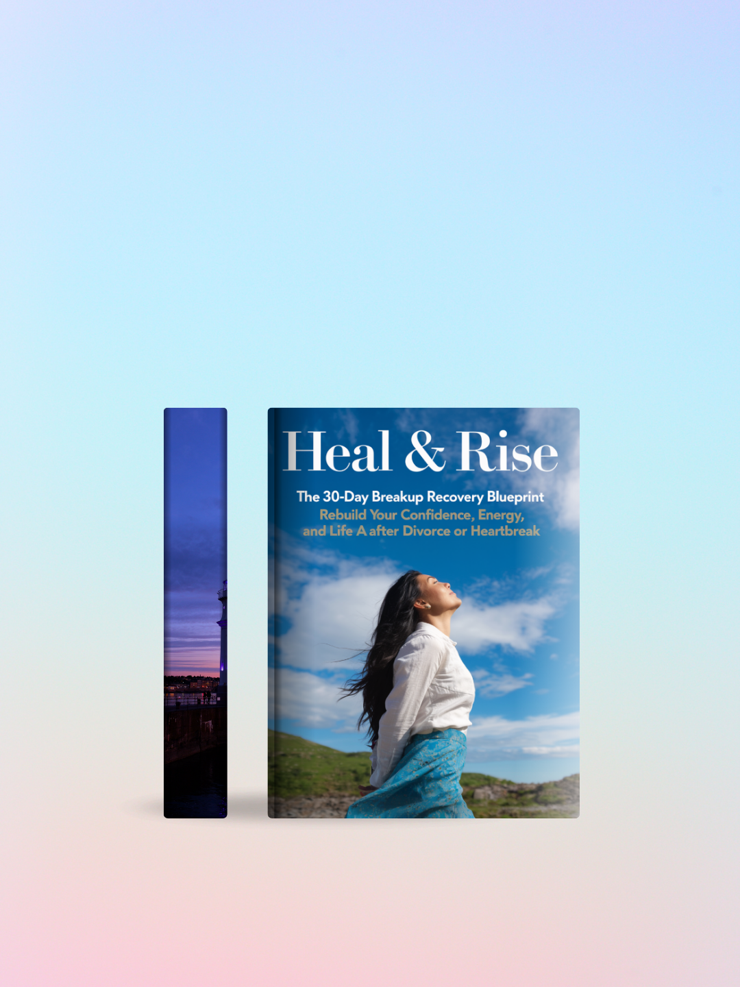 Heal & Rise_ The 30-Day Breakup Recovery Blueprint — Rebuild Your Confidence, Energy, and Life After Divorce or Heartbreak